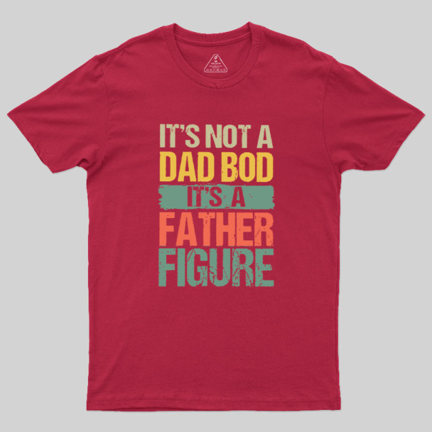 Retro Vintage It's Not A Dad Bod It's A Father Figure Geek T-Shirt