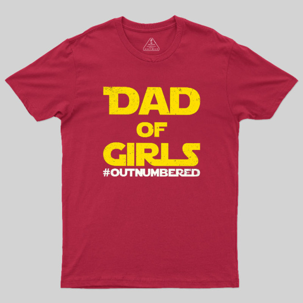 Dad of Girls Outnumbered Geek T-Shirt