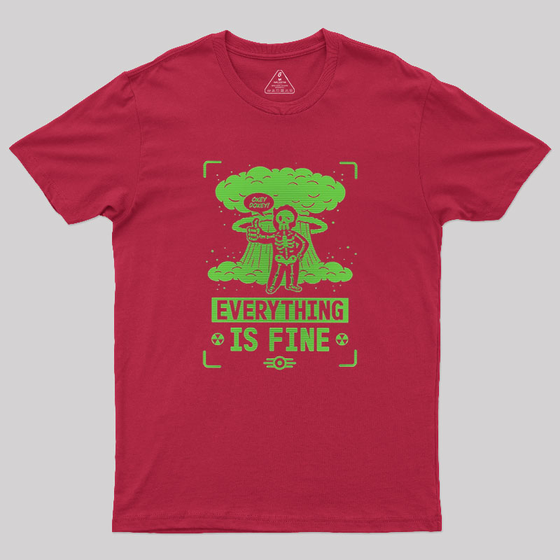 Everything Is Fine Geek T-Shirt