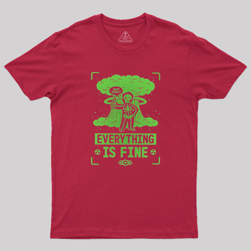Everything Is Fine Geek T-Shirt