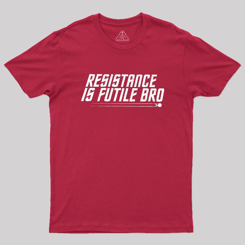 Resistance Is Futile Bro Geek T-Shirt