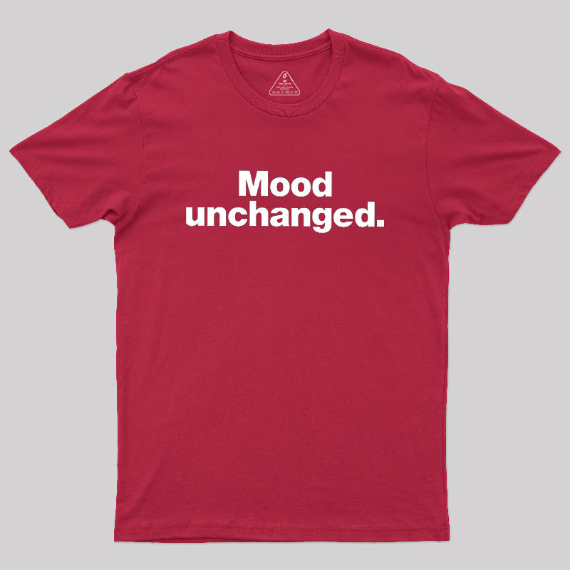 Mood Unchanged Geek T-Shirt