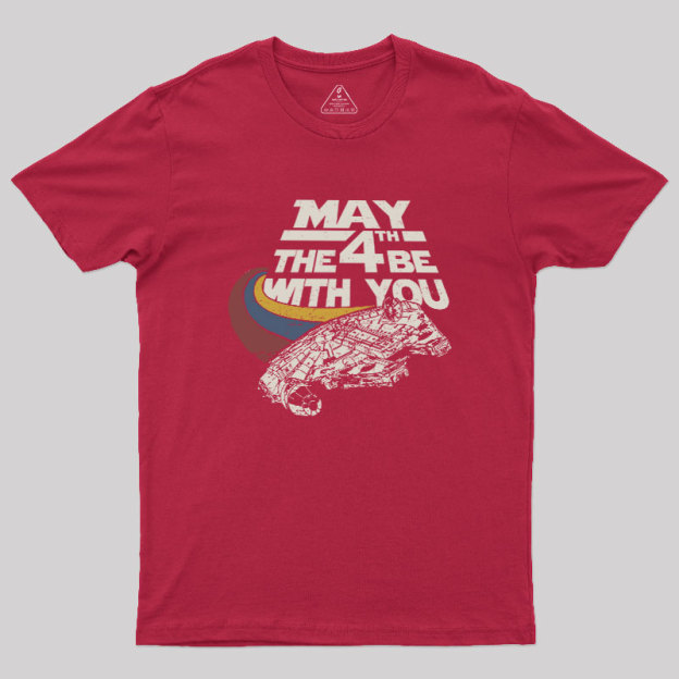 May The 4th Be With You Geek T-Shirt