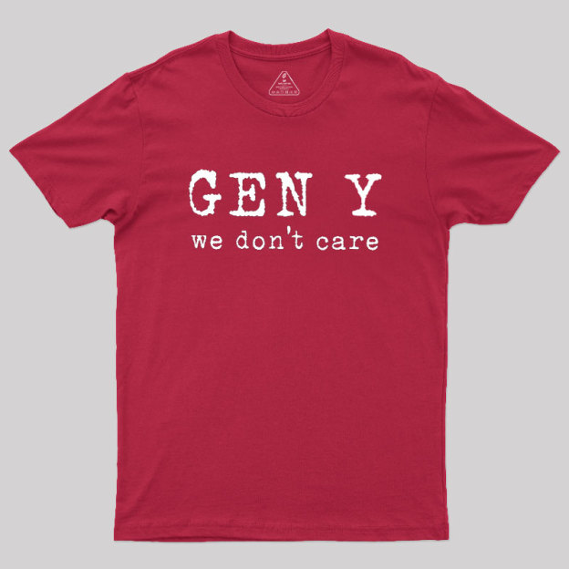 Gen Y: We Don't Care Geek T-Shirt