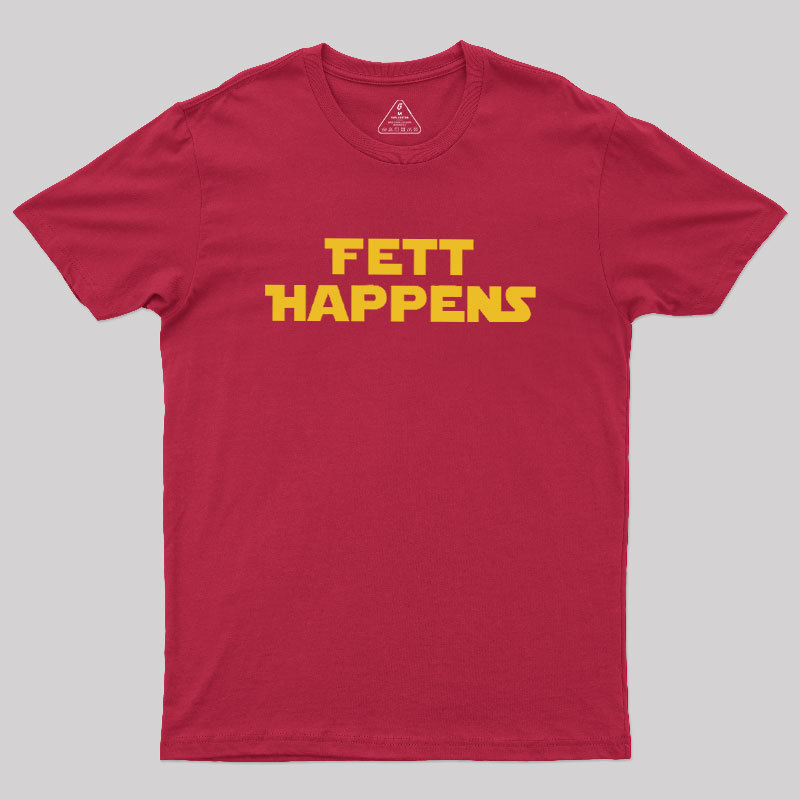 Fett Happens Geek T-Shirt