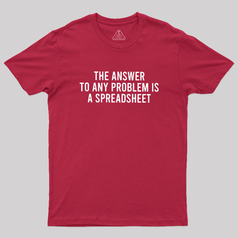 The Answer To Any Problem Is A Spreadsheet Geek T-Shirt