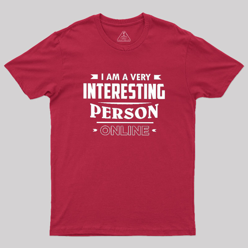 I Am A Very Interesting Person ONLINE Geek T-Shirt
