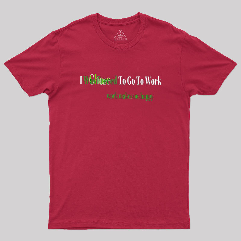 Work Makes Me Happy Geek T-Shirt