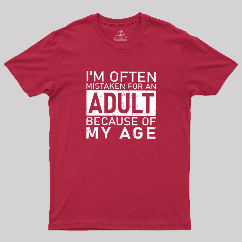 I'm Often Mistaken For An Adult Because Of My Age Geek T-Shirt