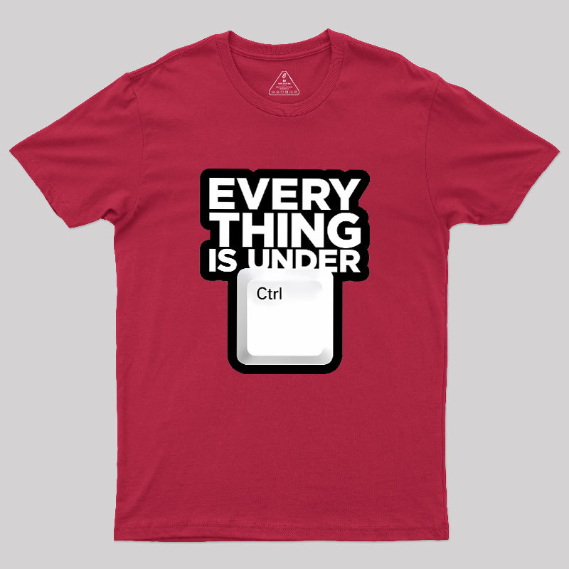 Everything Is Under Control Geek T-Shirt