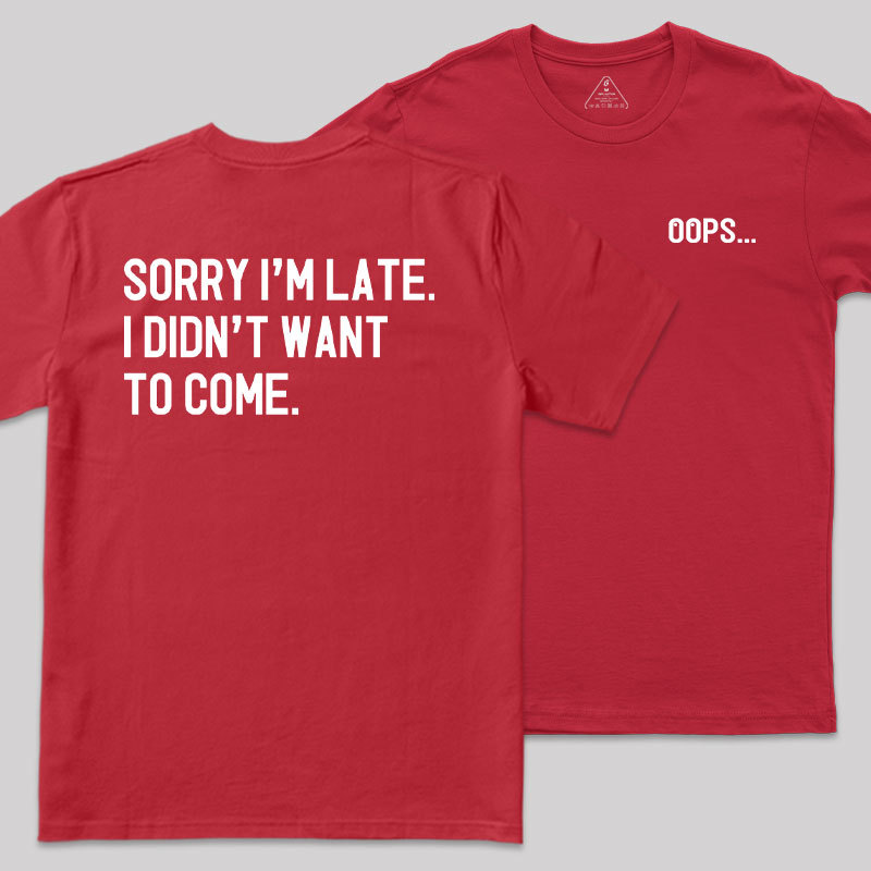 Sorry Im Late Front and Back Printed Geek T-Shirt