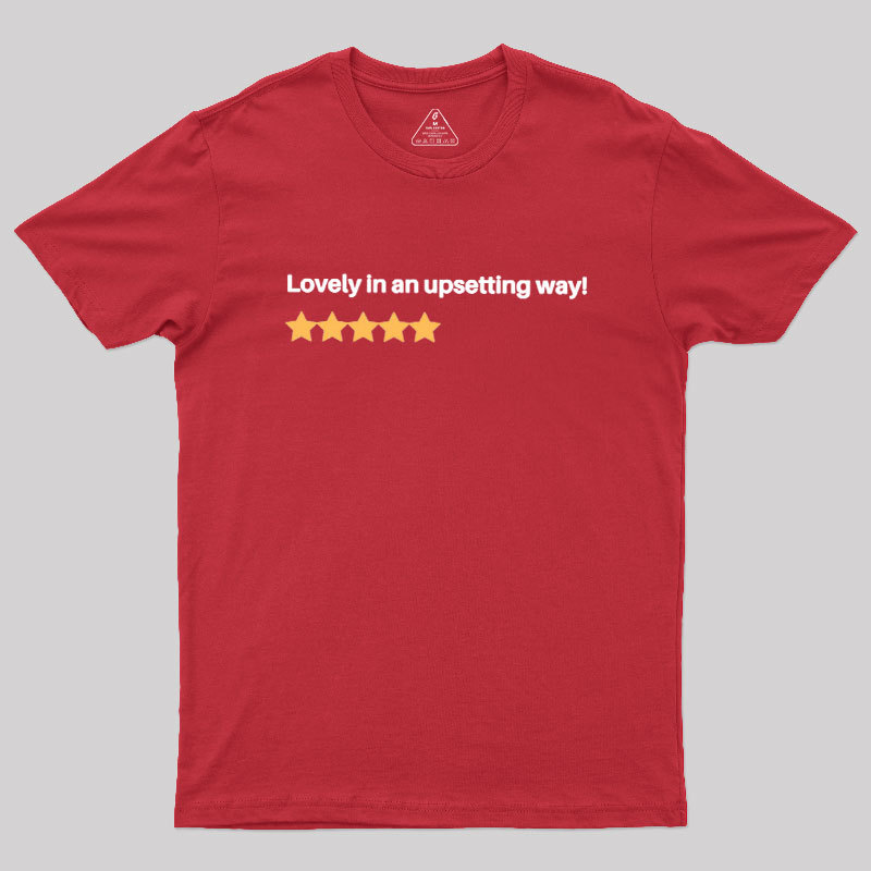 Lovely in an Upsetting Way Geek T-Shirt
