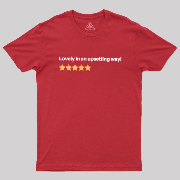 Lovely in an Upsetting Way Geek T-Shirt