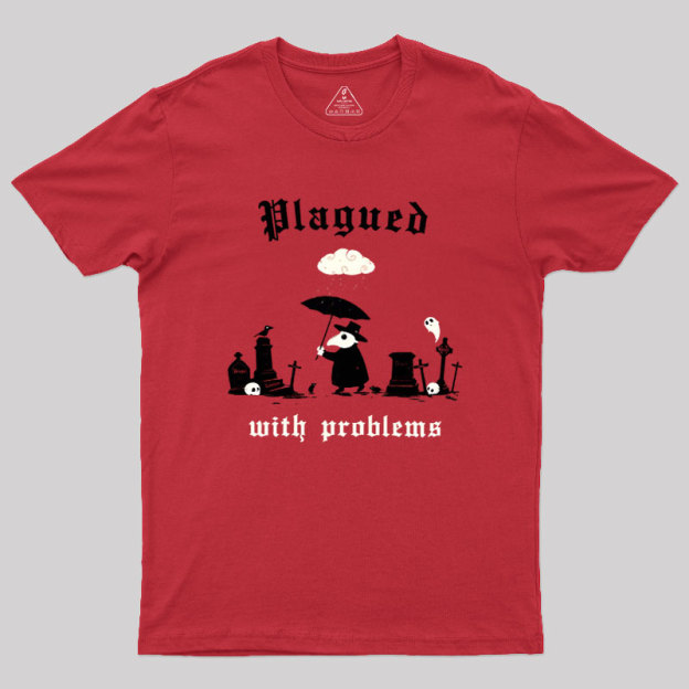 Plagued With Problems Geek T-Shirt
