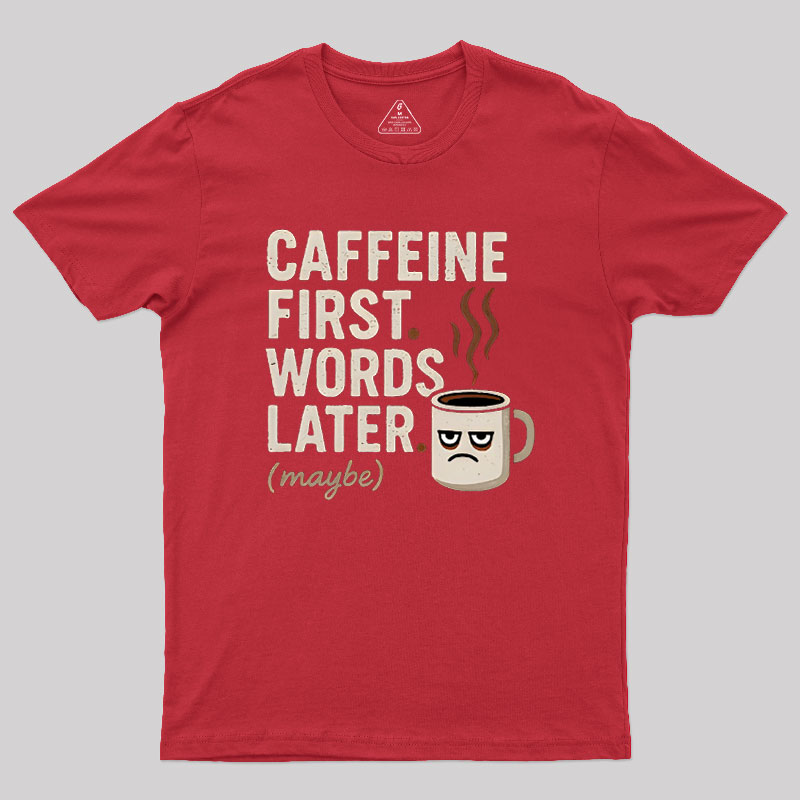 Caffeine First Words Later Geek T-Shirt