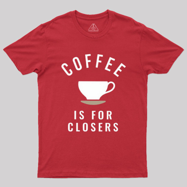 Coffee is for Closers Geek T-Shirt