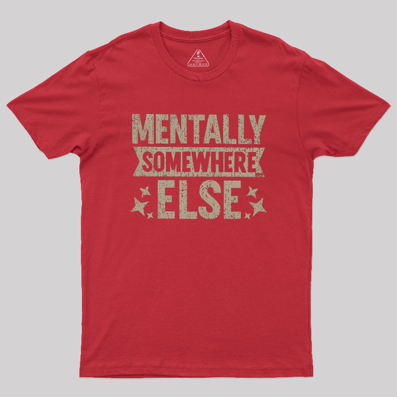 Mentally Somewhere Else Geek T-Shirt