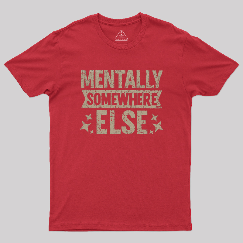 Mentally Somewhere Else Geek T-Shirt