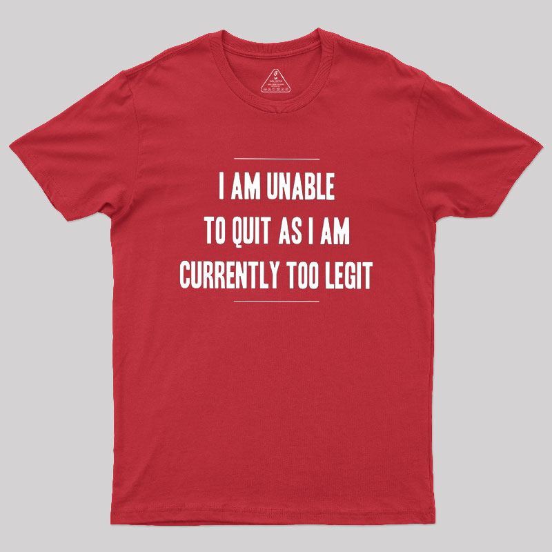 Too Legit To Quit Geek T-Shirt