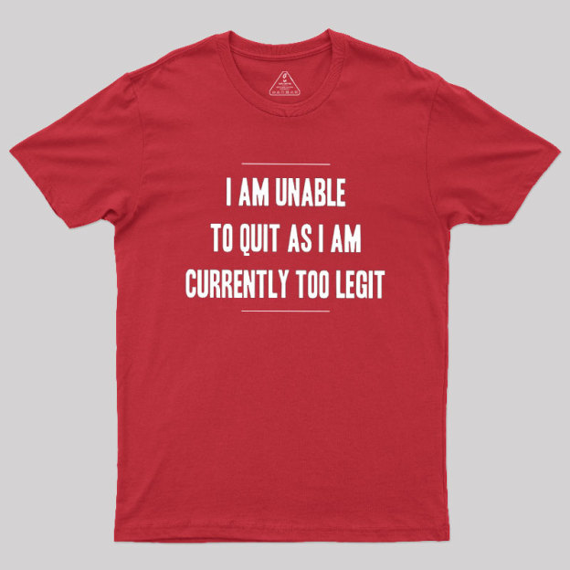 Too Legit To Quit Geek T-Shirt