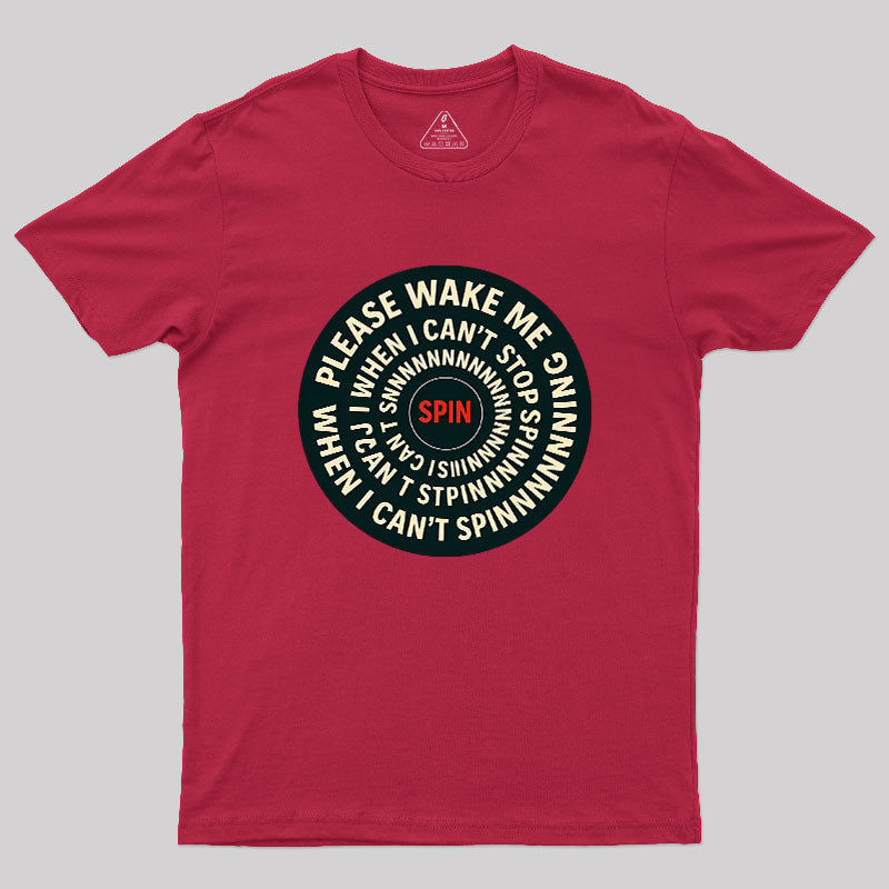 Please Wake Me When I Can??t Stop Spinning Geek T-Shirt
