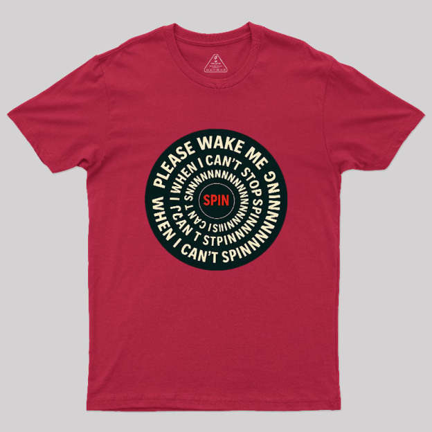 Please Wake Me When I Can??t Stop Spinning Geek T-Shirt