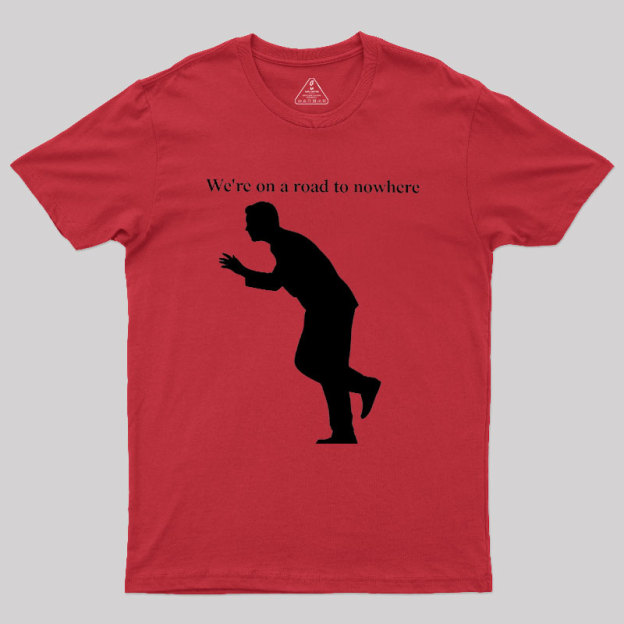 Road to Nowhere Geek T-Shirt
