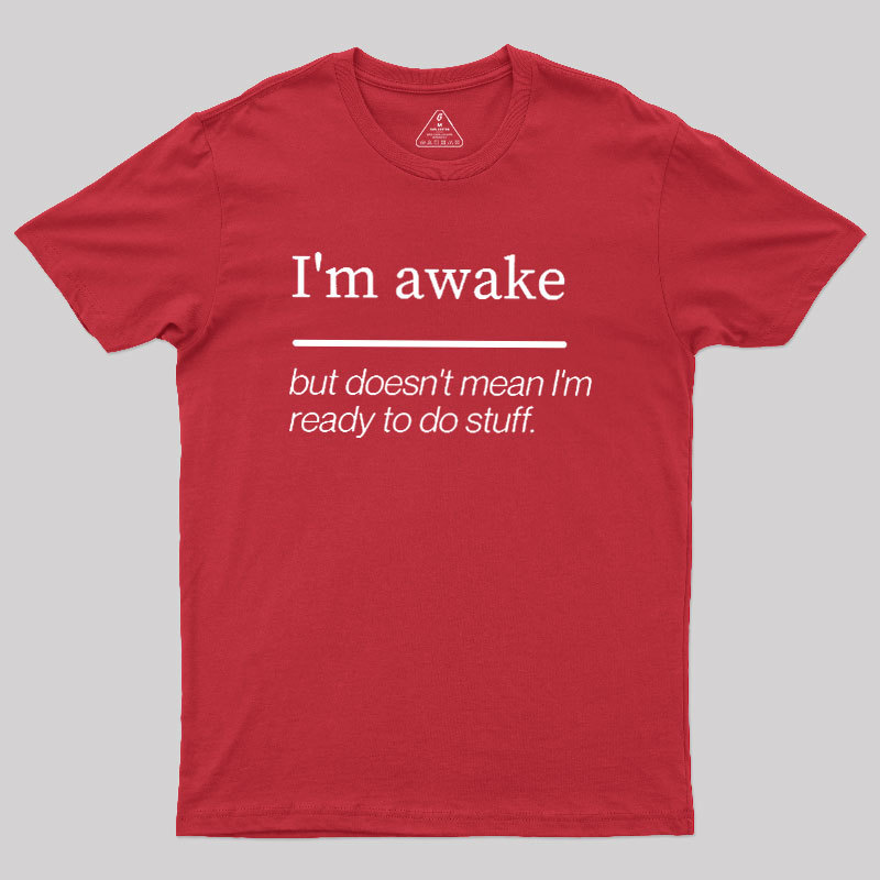 I'm Awake Geek T-Shirt