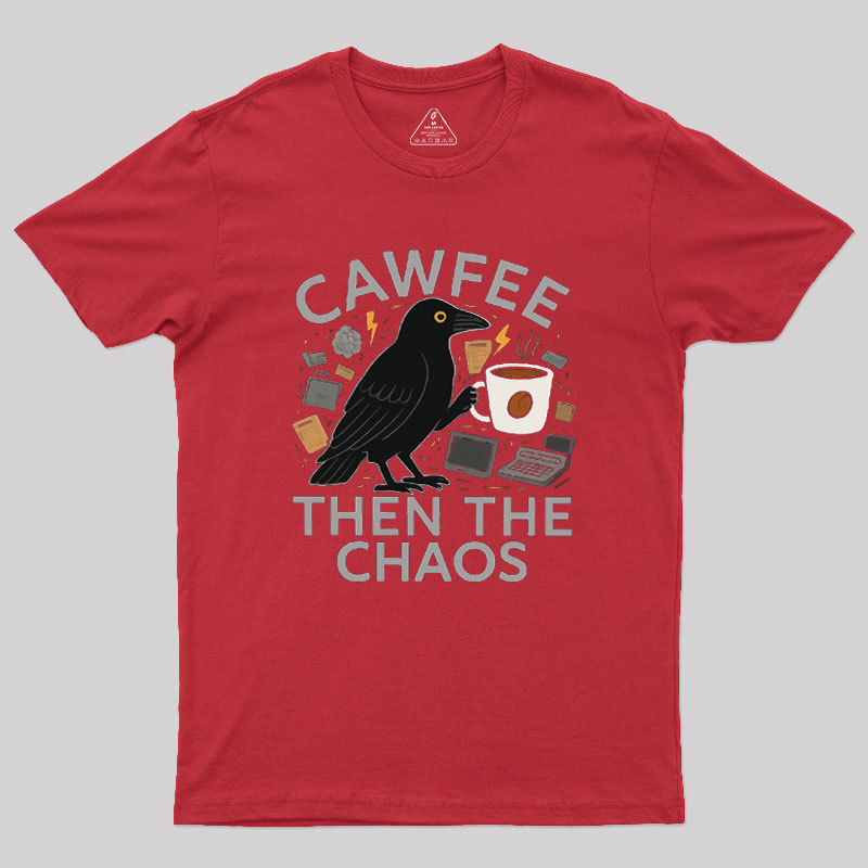Cawfee Then The Chaos Geek T-Shirt