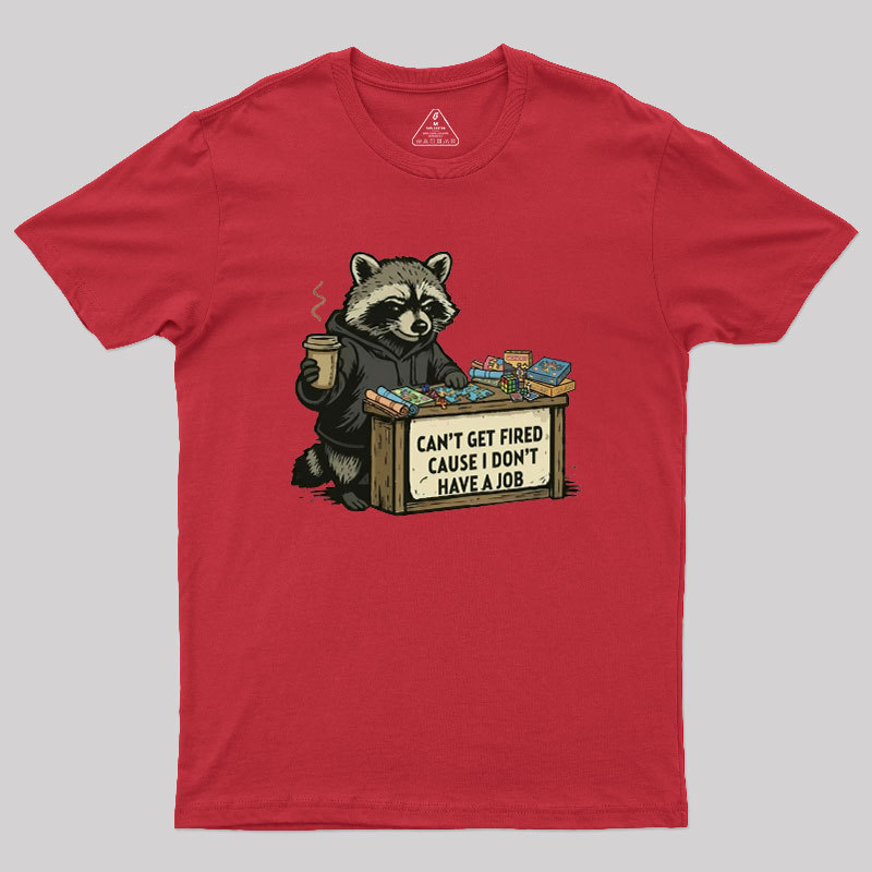 Can't Get Fired Geek T-Shirt