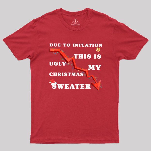 Due To Inflation Ugly Christmas Sweater Geek T-Shirt
