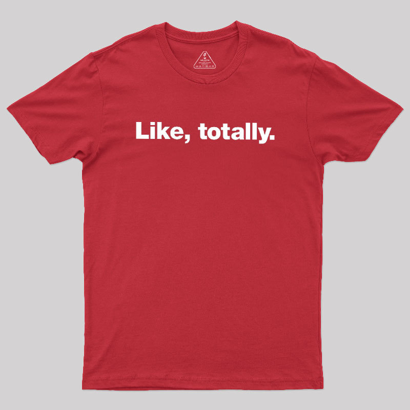 Like, totally Geek T-Shirt