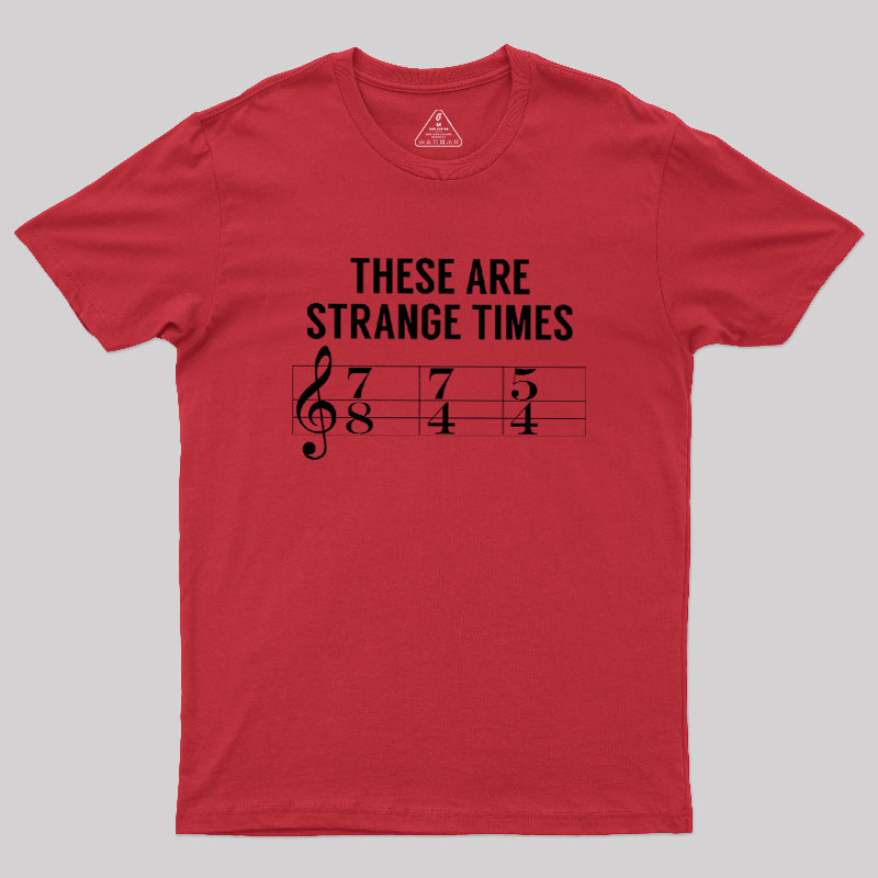 These Are Strange Times Music Joke Geek T-Shirt