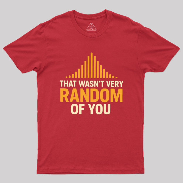 That Wasn??t Very Random of You Geek T-Shirt