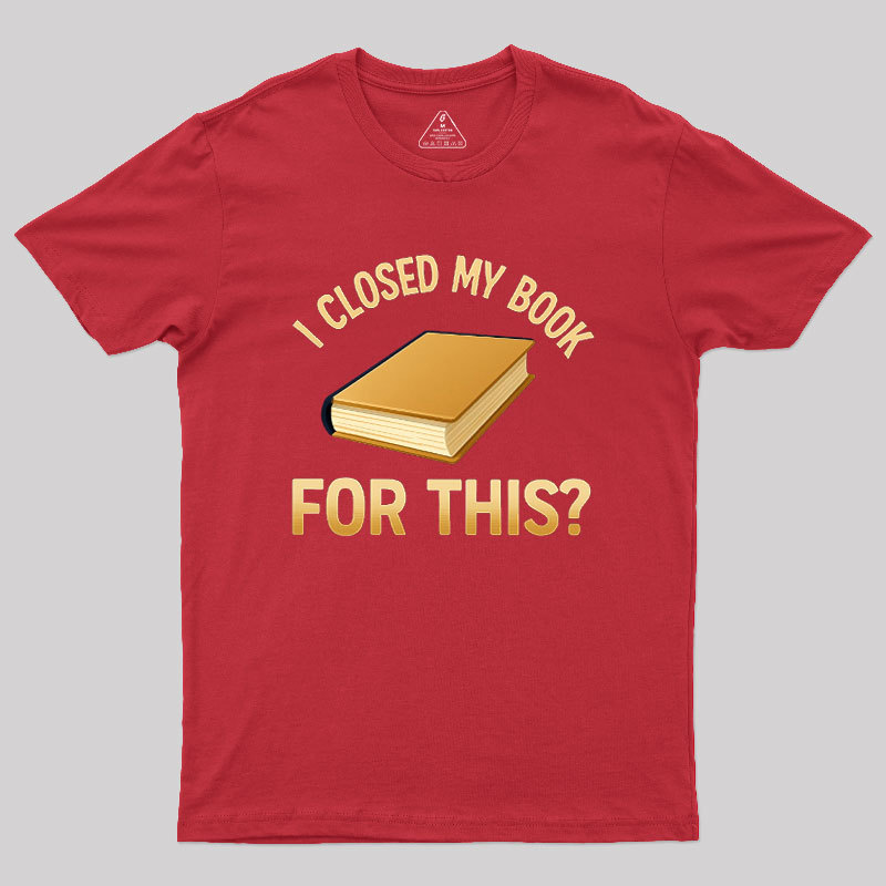 I Closed My Book For This Geek T-Shirt