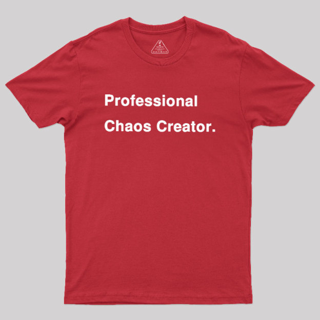 Professional Chaos Creater Geek T-Shirt