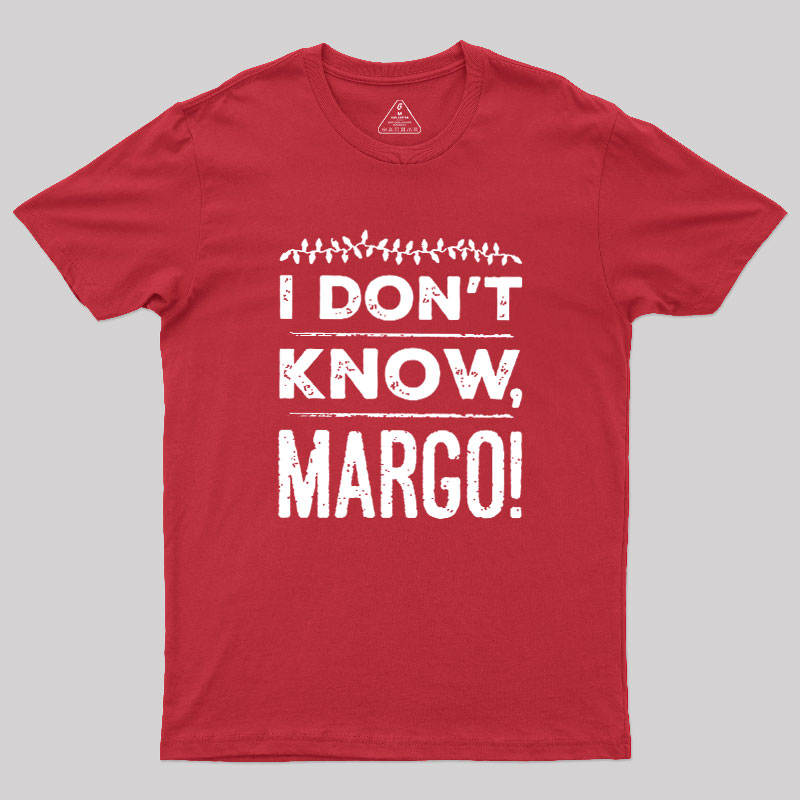 I Don't Know Margo Geek T-Shirt