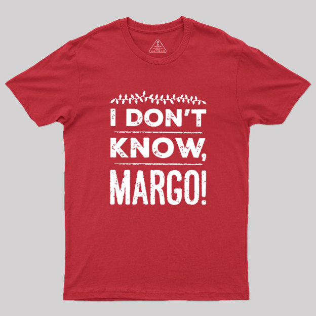 I Don't Know Margo Geek T-Shirt