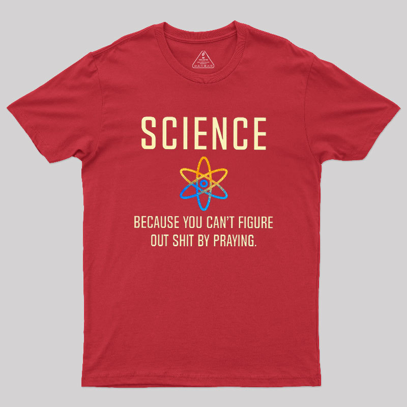 Science - Because You Can't Figure Geek T-Shirt