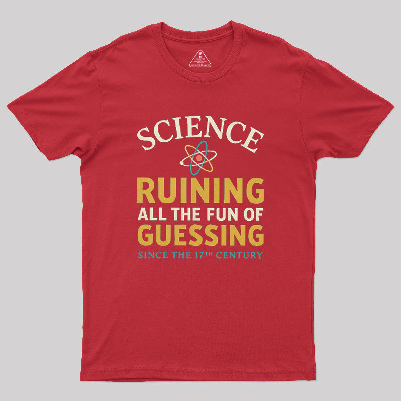 Science Ruining All The Fun Of Guessing Geek T-Shirt