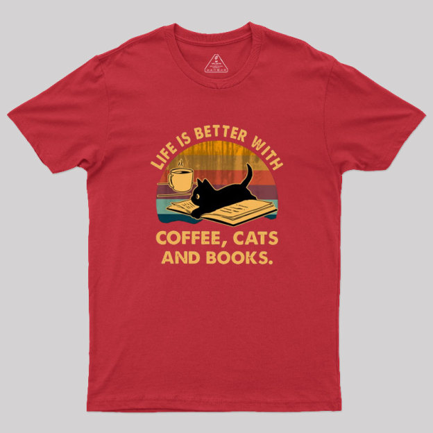 Life Is Better With Coffee Cats And Books Geek T-Shirt