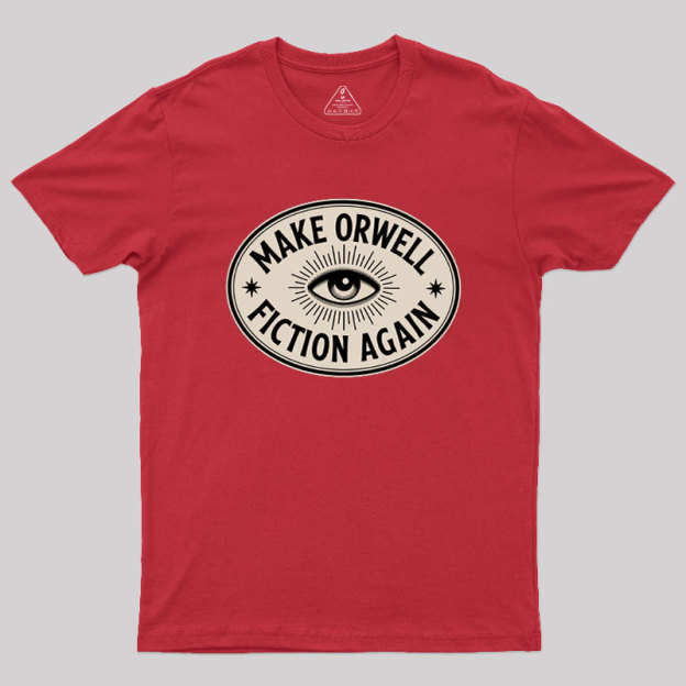 Make Orwell Fiction Again Geek T-Shirt