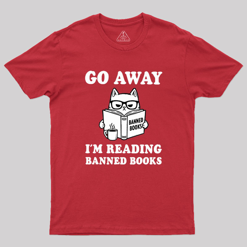 Go Away Im Reading Banned Books Geek T-Shirt