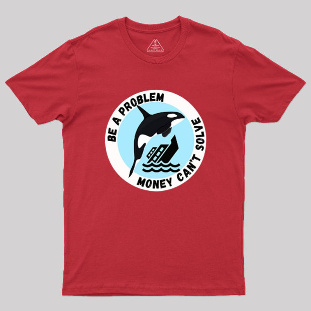 Be A Problem Geek T-Shirt