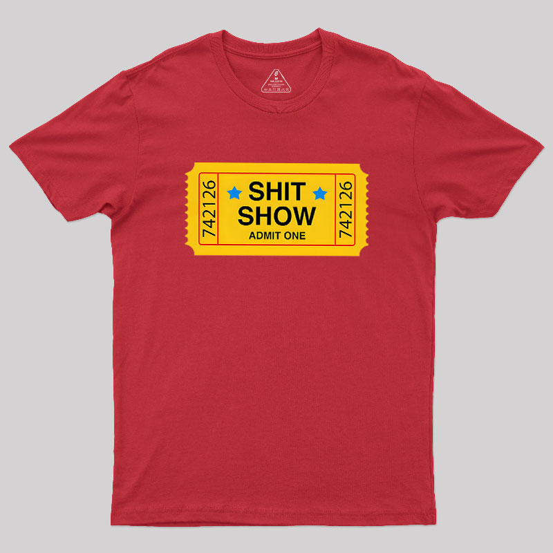 Shit Show Ticket Vinyl Geek T-Shirt