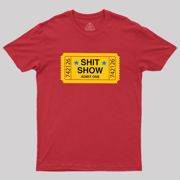 Shit Show Ticket Vinyl Geek T-Shirt
