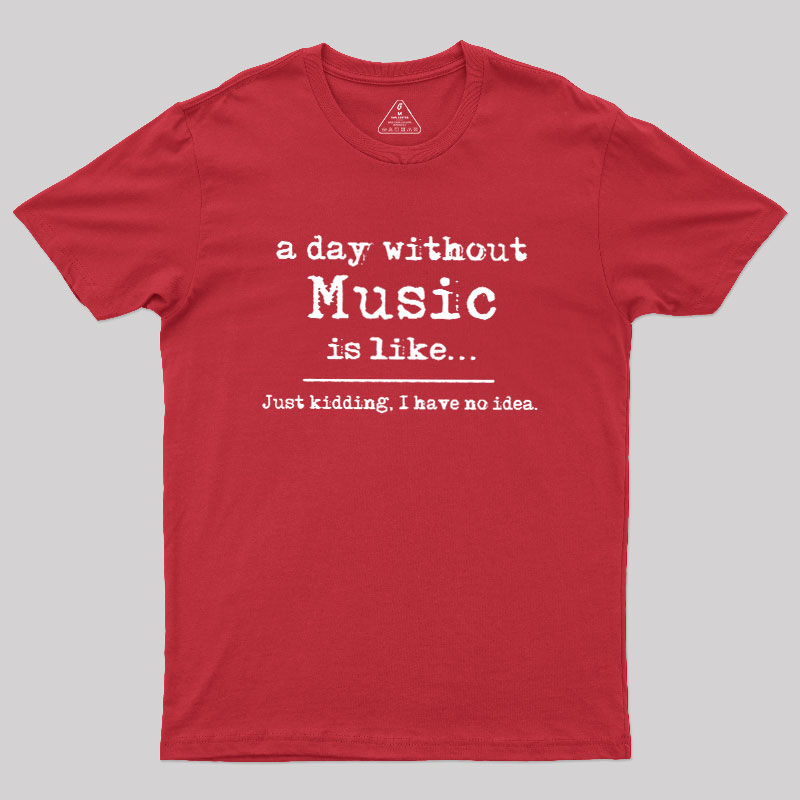 A Day Without Music Geek T-Shirt