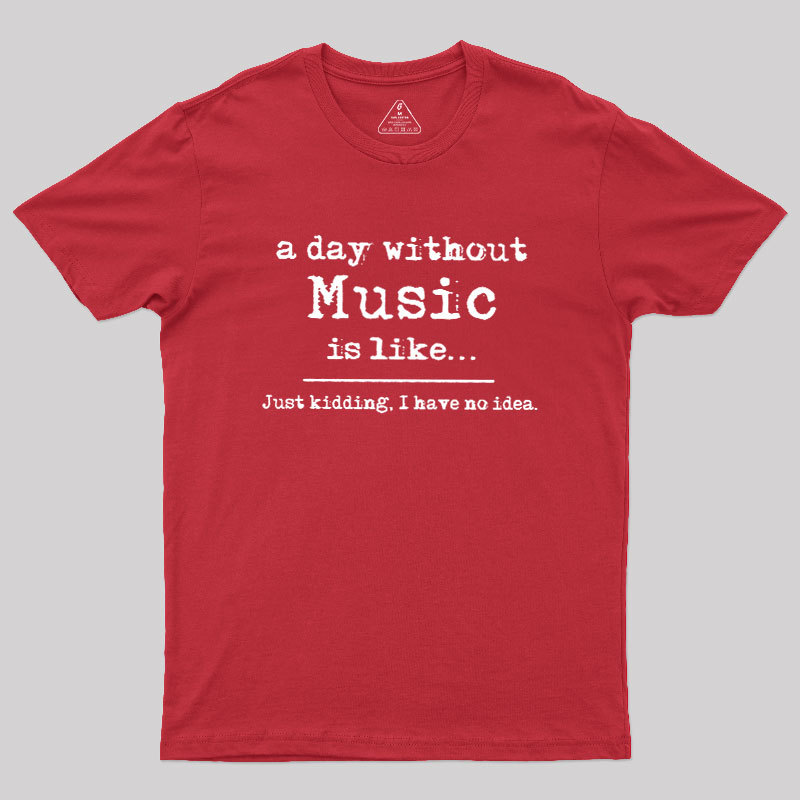 A Day Without Music Geek T-Shirt