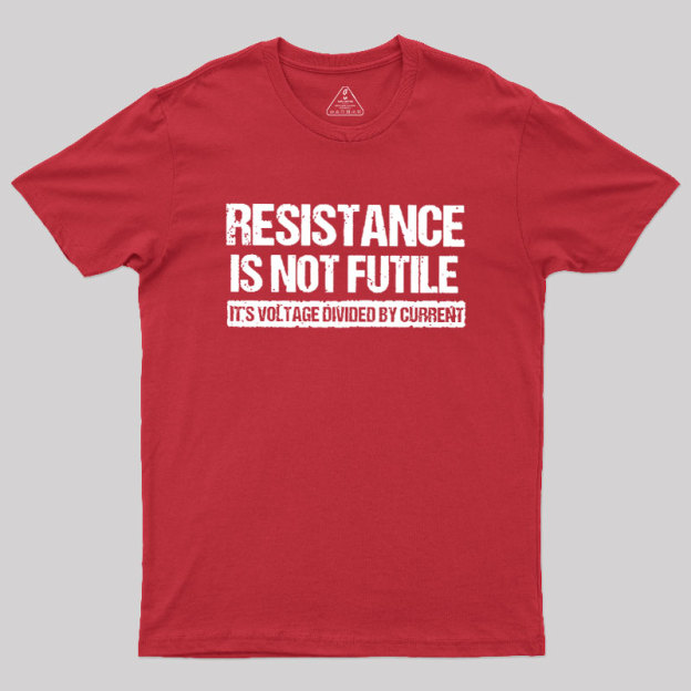 Resistance Is Not Futile Geek T-Shirt