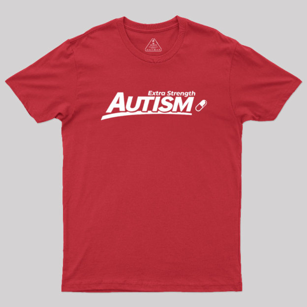 Extra Strength Autism Geek T-Shirt